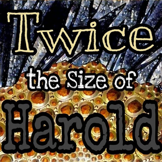 Gallery photo 1 of Twice the Size of Harold
