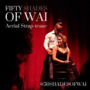FIFTY SHADES of WAI: Aerial Strap-tease