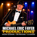Michael Eric Fayer productions  One man band•Tribute Artist•Singing Telegrams•Dj•karaoke
