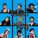 Robot Teammate and The Accidental Party