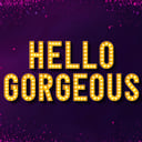 Hello Gorgeous
