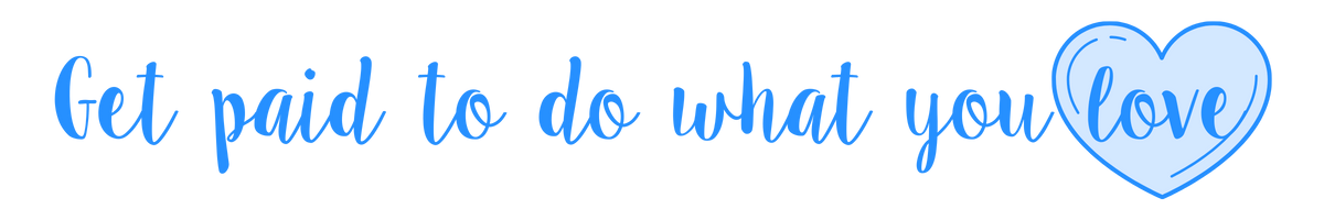 Get paid to do what you love!